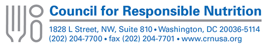 Council for Responsible Nutrition / 1828 L St., NW, Suite 510, Washingon, DC 20036 /202-204-7700 / www.crnusa.org